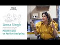 Master Class on Fashion Design by Anna Singh